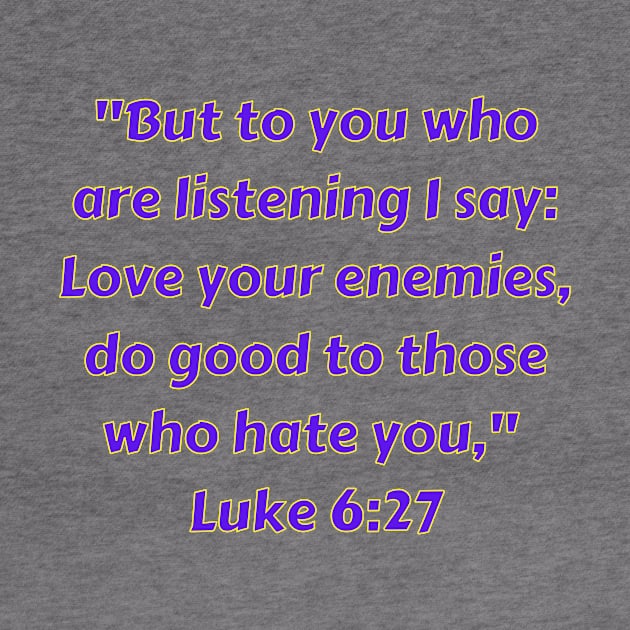 Bible Verse Luke 6:27 by Prayingwarrior